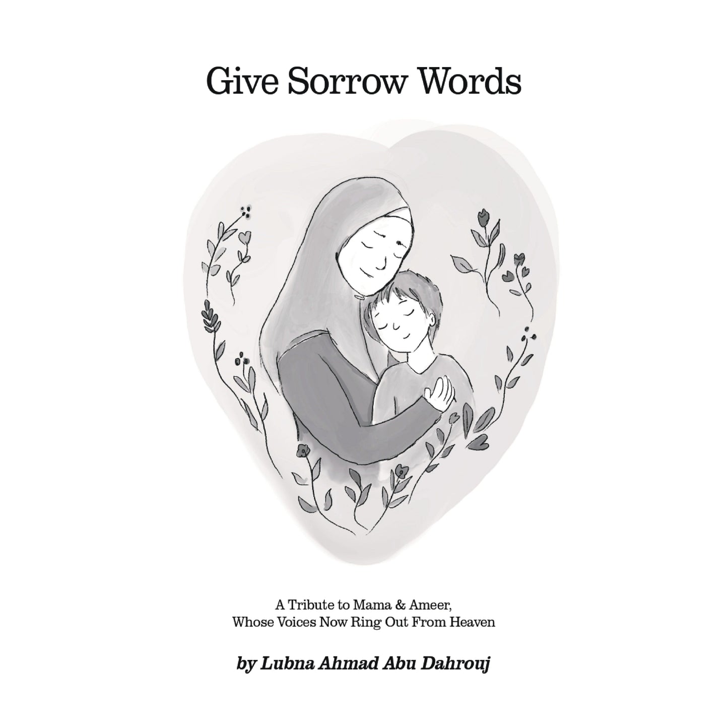 Give Sorrow Words: A Tribute to Mama & Ameer, Whose Voices Now Ring Out From Heaven, Lubna Ahmad Abu Dahrouj / Zines from Gaza, Coastal Lines press
