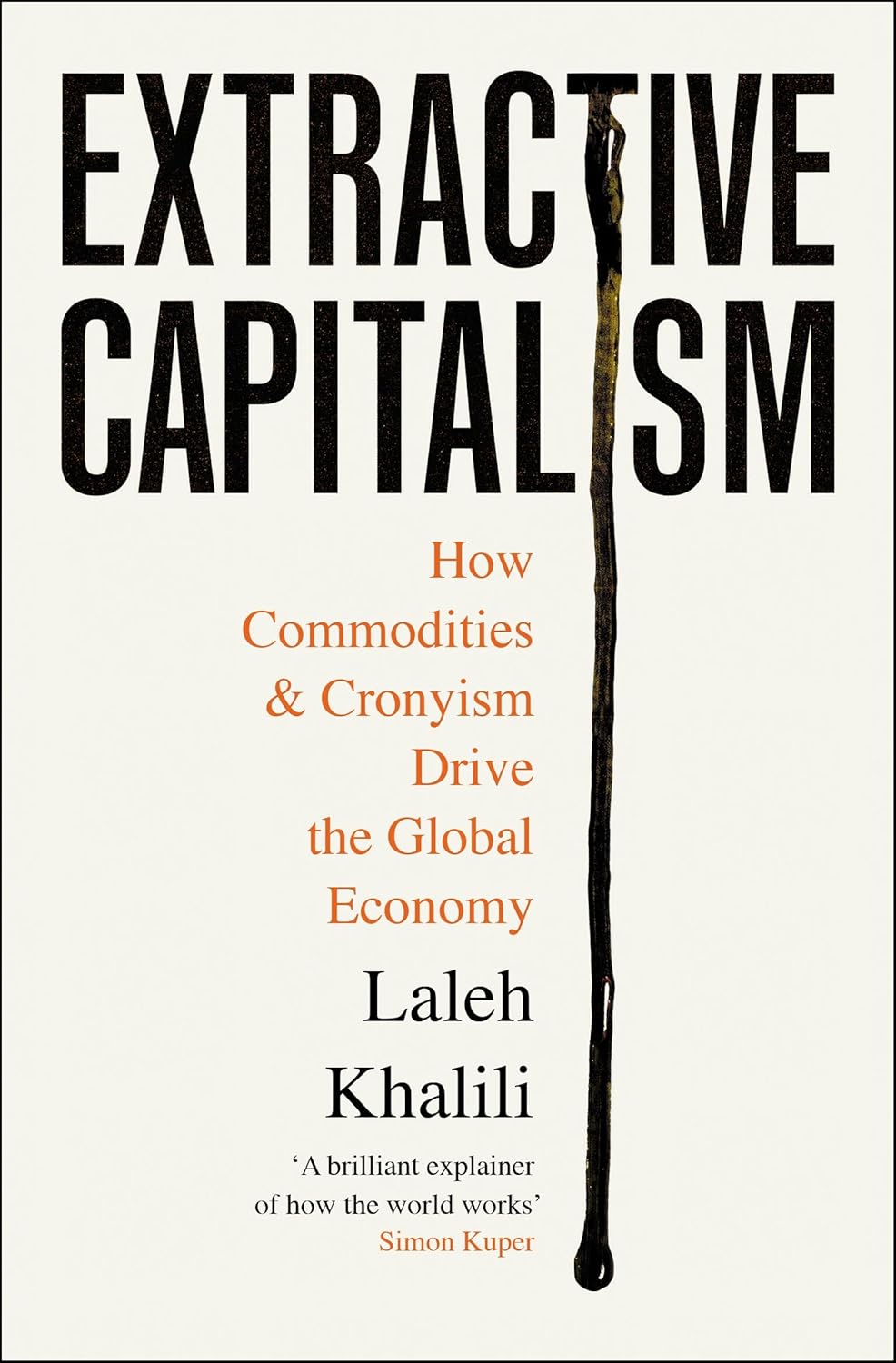 Extractive Capitalism: How Commodities & Cronyism Drive the Global Economcy - Laleh Khalili (Verso Books)