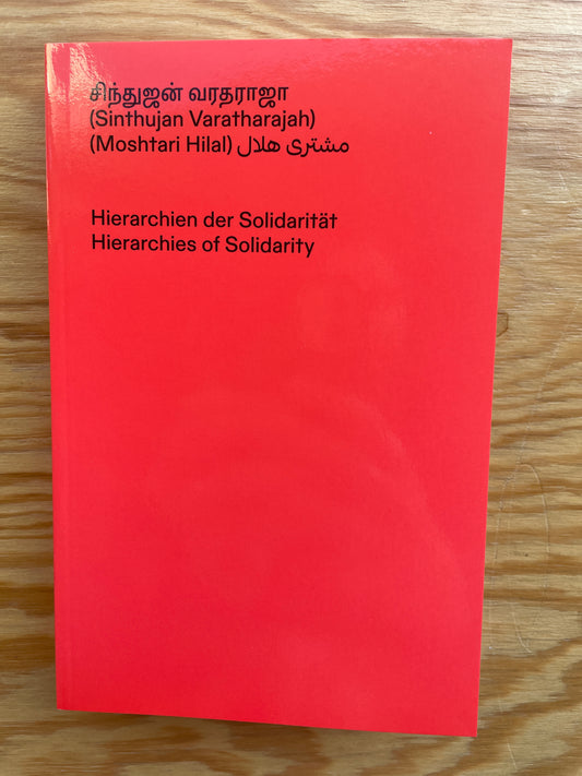 Hierarchien der Soliderität/Hierarchies of Solidarity - Sinthujan Varratharajah and Moshtari Hilal, Wirklichkeit Books
