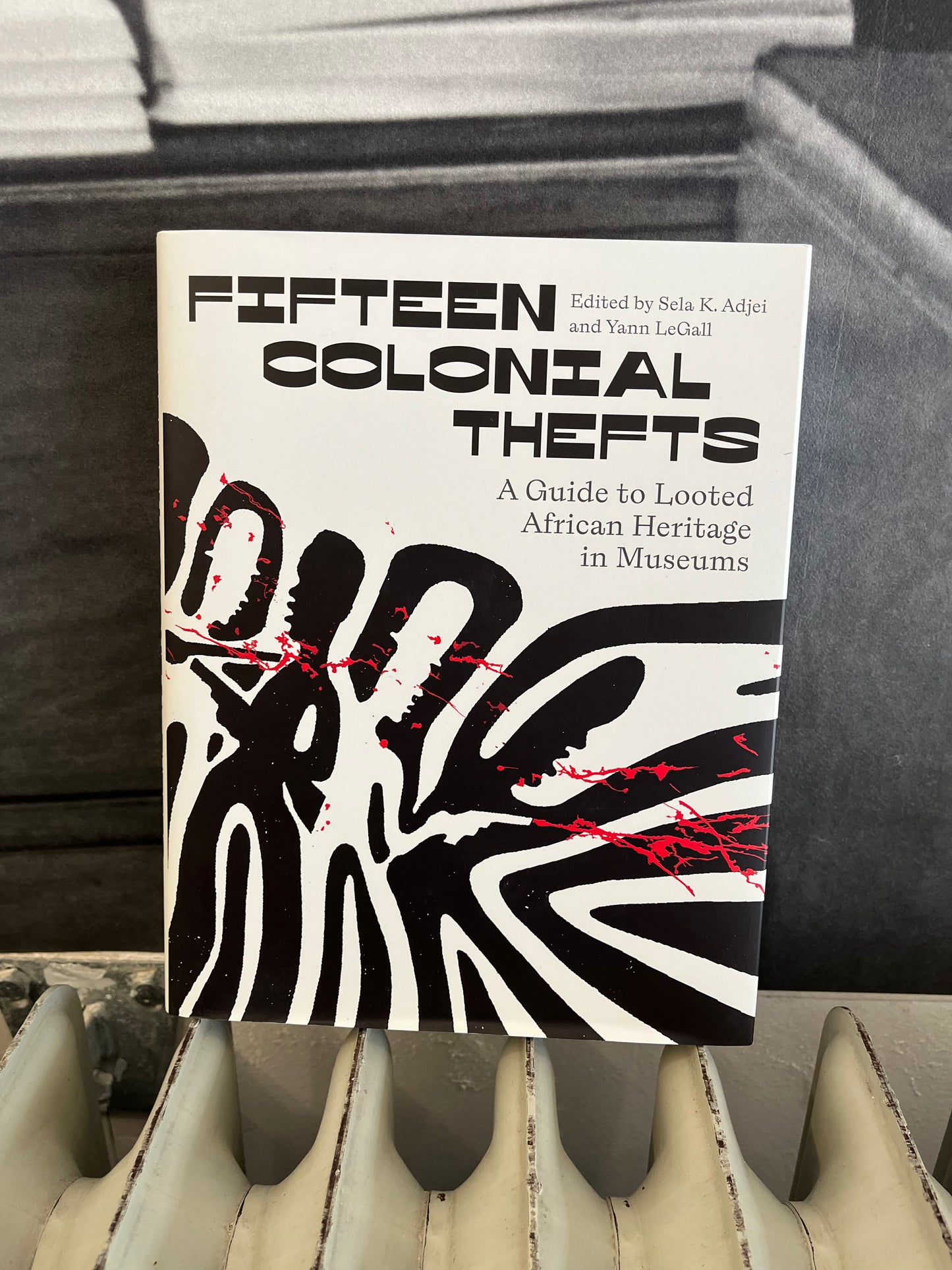 Fifteen Colonial Thefts: A Guide to Looted African Heritage in Museums - edited by Sela K. Adjei and Yann LeGall (Pluto Press)