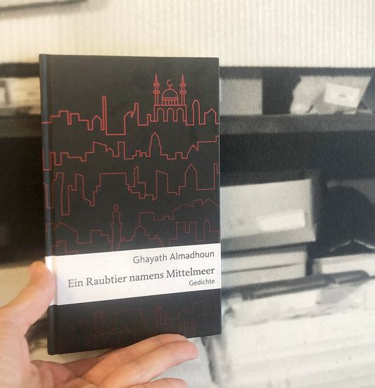 Ein Raubtier namens Mittelmeer: Gedichte - Ghayath Almadhoun (Arche Literatur Verlag)