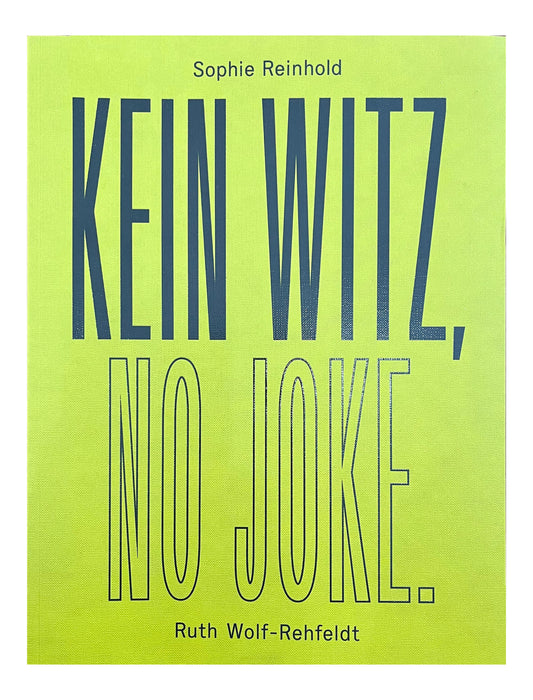 Kein Witz, No Joke - Sophie Reinhold and Ruth Wolf-Rehfeldt (Kunstverein Reutlingen)