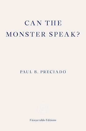 Preciado, Paul - Can the Monster Speak?