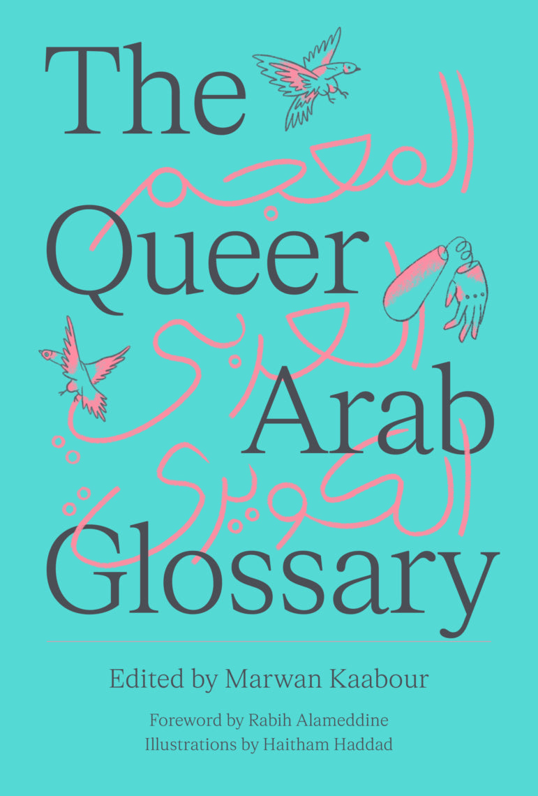 The Queer Arab Glossary, by Marwan Kaabour - foreword by Rabih Alameddine (SAQI Books)