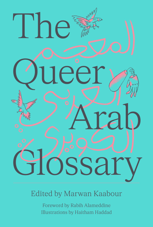 The Queer Arab Glossary, by Marwan Kaabour - foreword by Rabih Alameddine (SAQI Books)