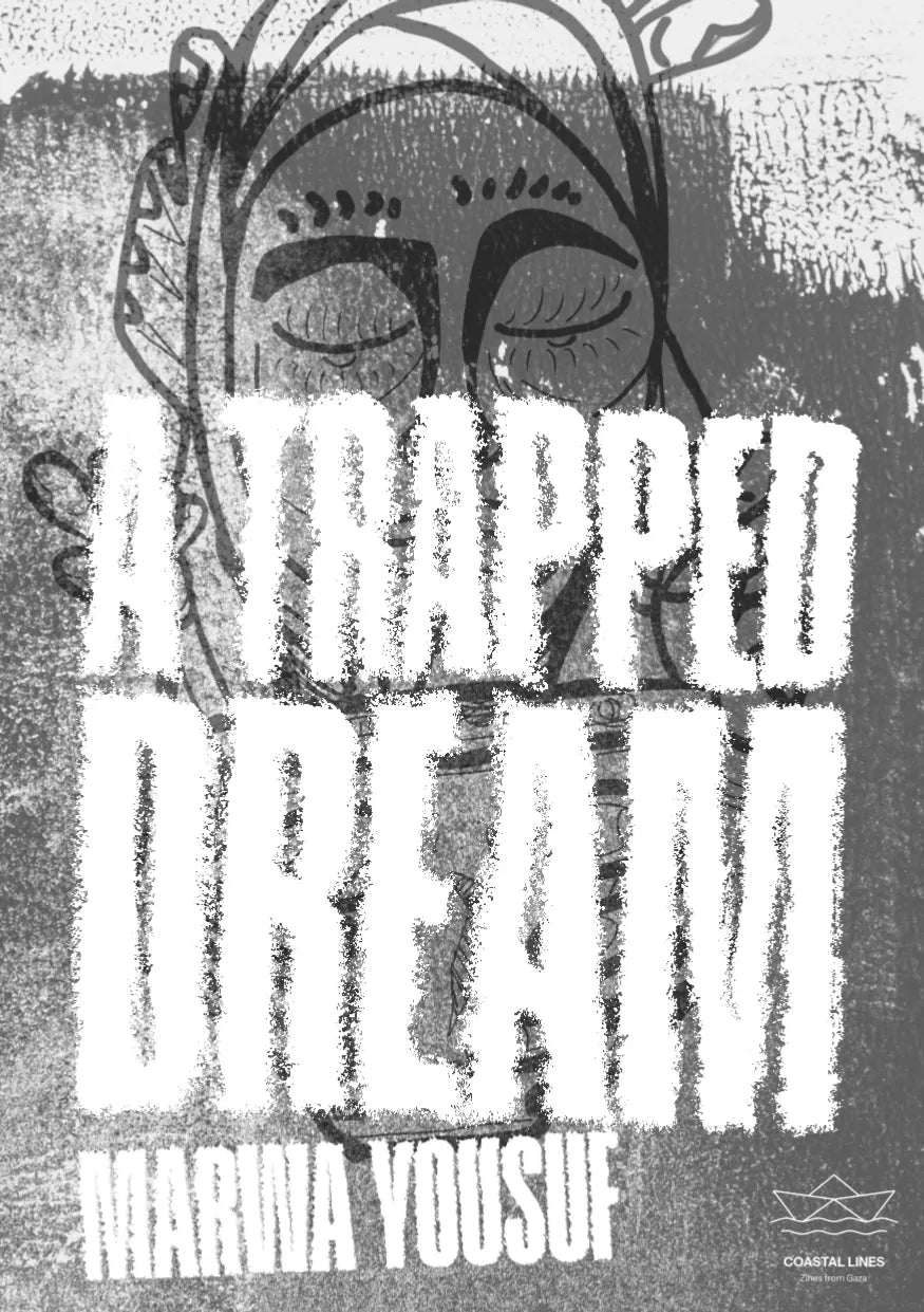 A Trapped Dream, Marwa Yousef / Zines from Gaza, Coastal Lines press