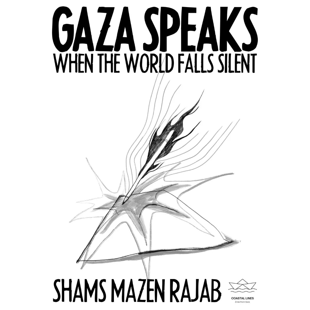Gaza Speaks When the World Falls Silent, Shams Mazen Rajab / Zines from Gaza, Coastal Lines press