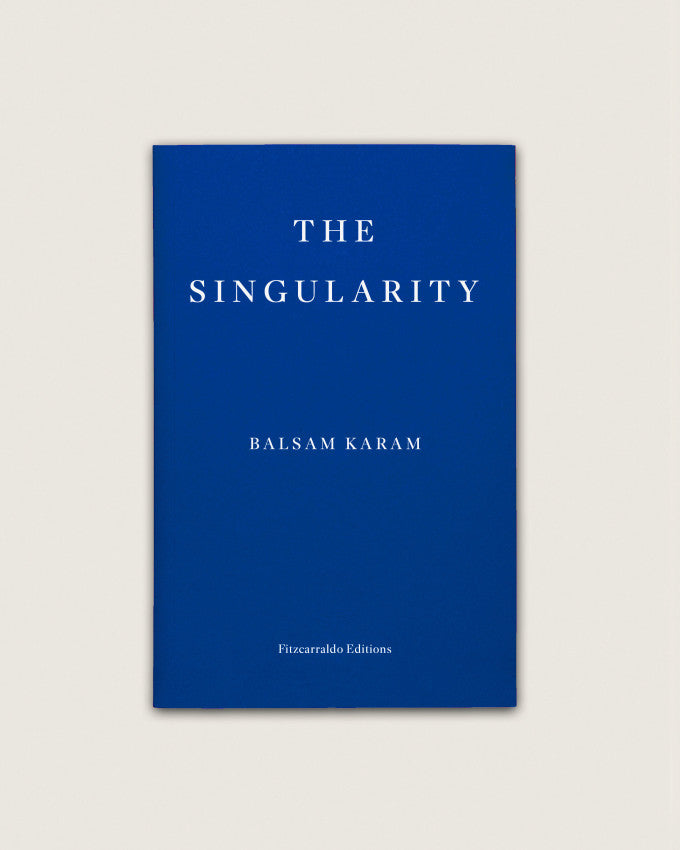 THE SINGULARITY - Balsam Karam (Fitzcarraldo Editions)