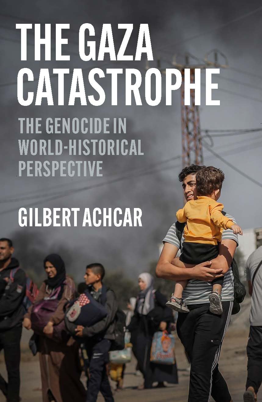 Gilbert Achcar - The Gaza Catastrophe: The Genocide in World-Historical Perspective. Saqi Books