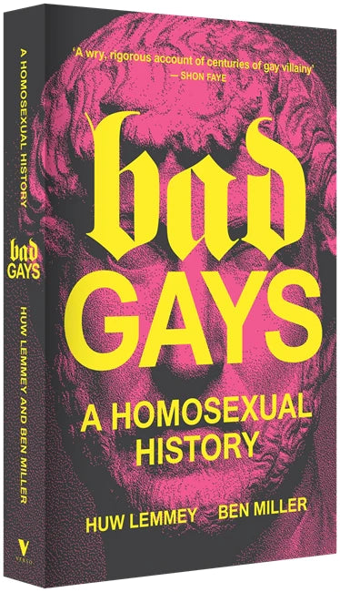 Bad Gays: A Homosexual History - Huw Lemmey and Ben Miller (Verso Books)