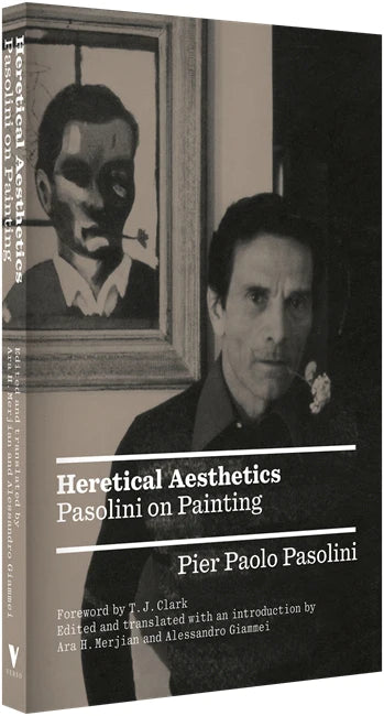 Heretical Aesthetics: Pasolini on Painting - Pier Paolo Pasolini (VERSO Books)