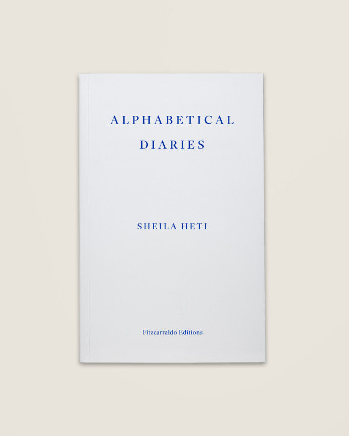 ALPHABETICAL DIARIES - Sheila Heti (Fitzcarraldo Editions)