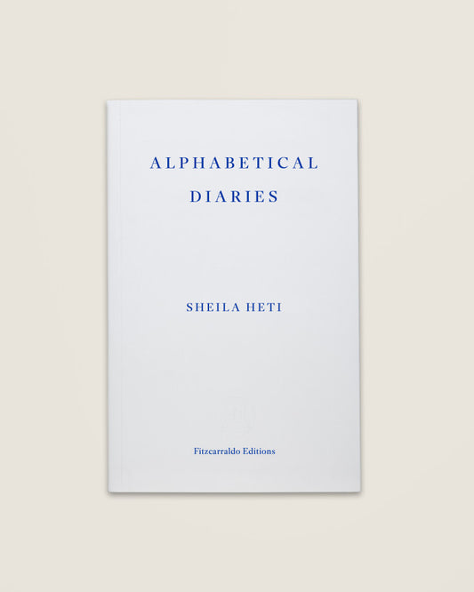 ALPHABETICAL DIARIES - Sheila Heti (Fitzcarraldo Editions)