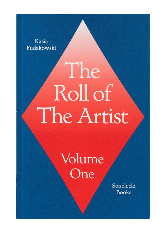 The Roll of The Artist - Volume One - Kasia Fudakowski (Strzelecki Books)