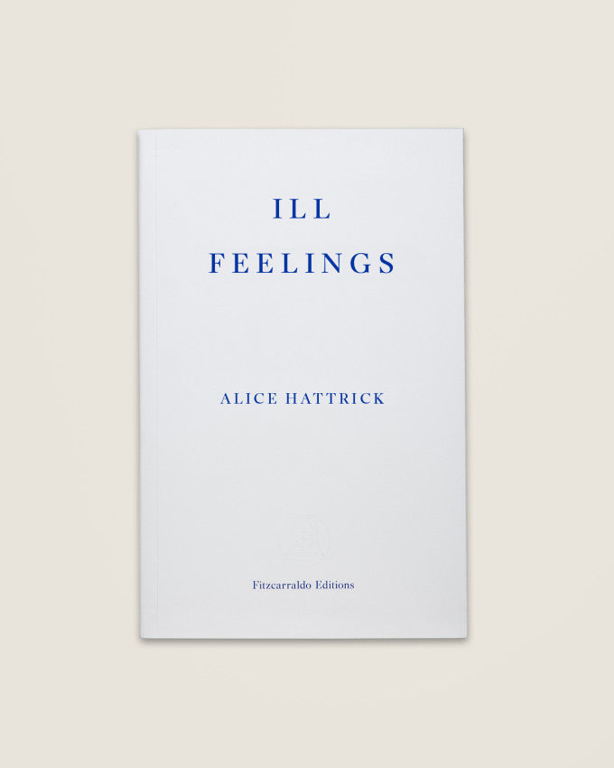 Ill Feelings - Alice Hattrick (Fitzcarraldo Editions)