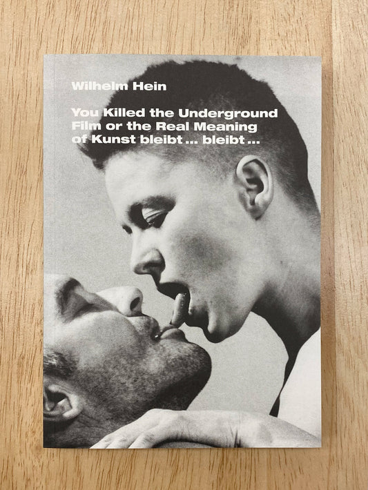You Killed the Underground Film or the Real Meaning of Kunst bleibt... bleibt... - Wilhelm Hein