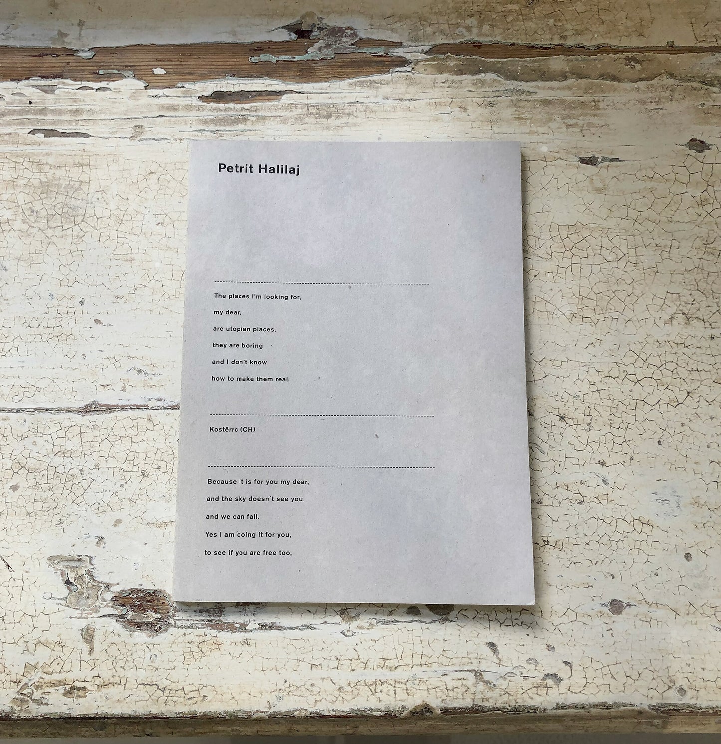 The places I'm looking for, my dear, are utopian places, they are boring and I don't know how to make them real - Petrit Halilaj (Chert & Kunstraum Innsbruck)