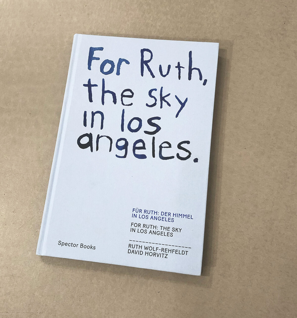 For Ruth, the sky in los angeles - David Horvitz and Ruth Wolf-Rehfeldt (Spector Books)