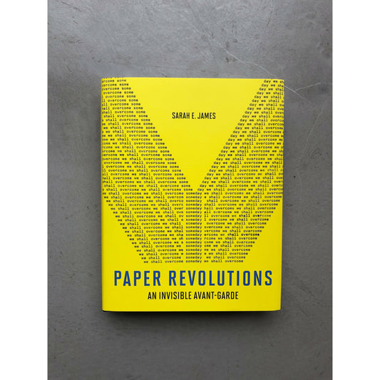 Paper Revolutions: An Invisible Avant-Garde - Sarah E. James