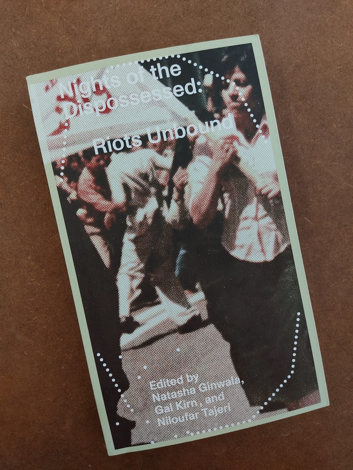 Nights of the Dispossessed: Riots Unbound – Edited by Natasha Ginwala, Gal Kirn, and Niloufar Tajeri (Columbia Books on Architecture and the City)