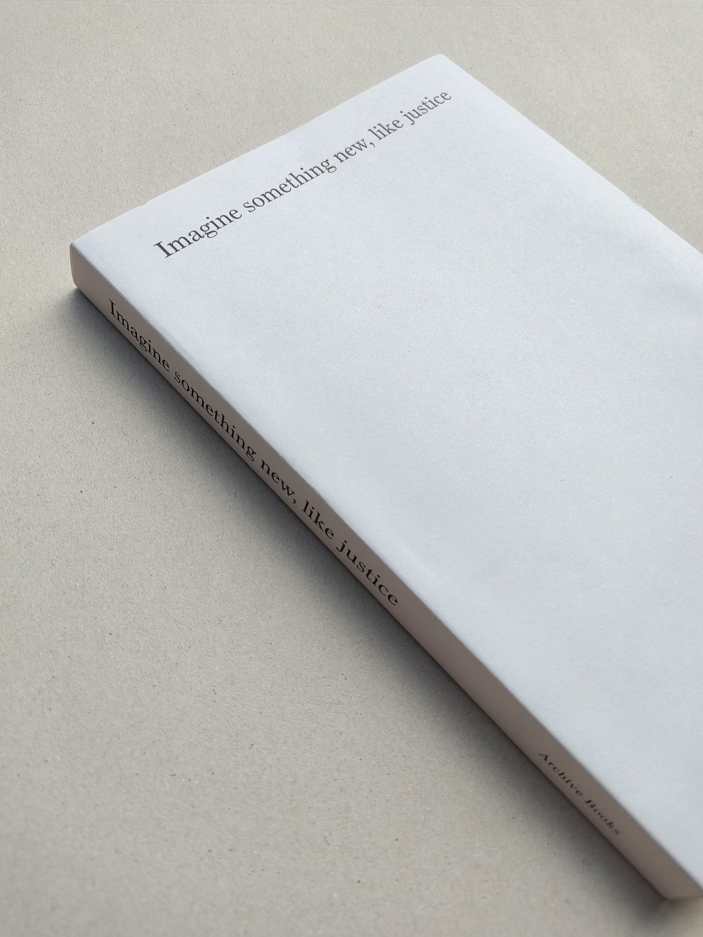 Imagine something new, like justice - Various Contributors (Archive Books)