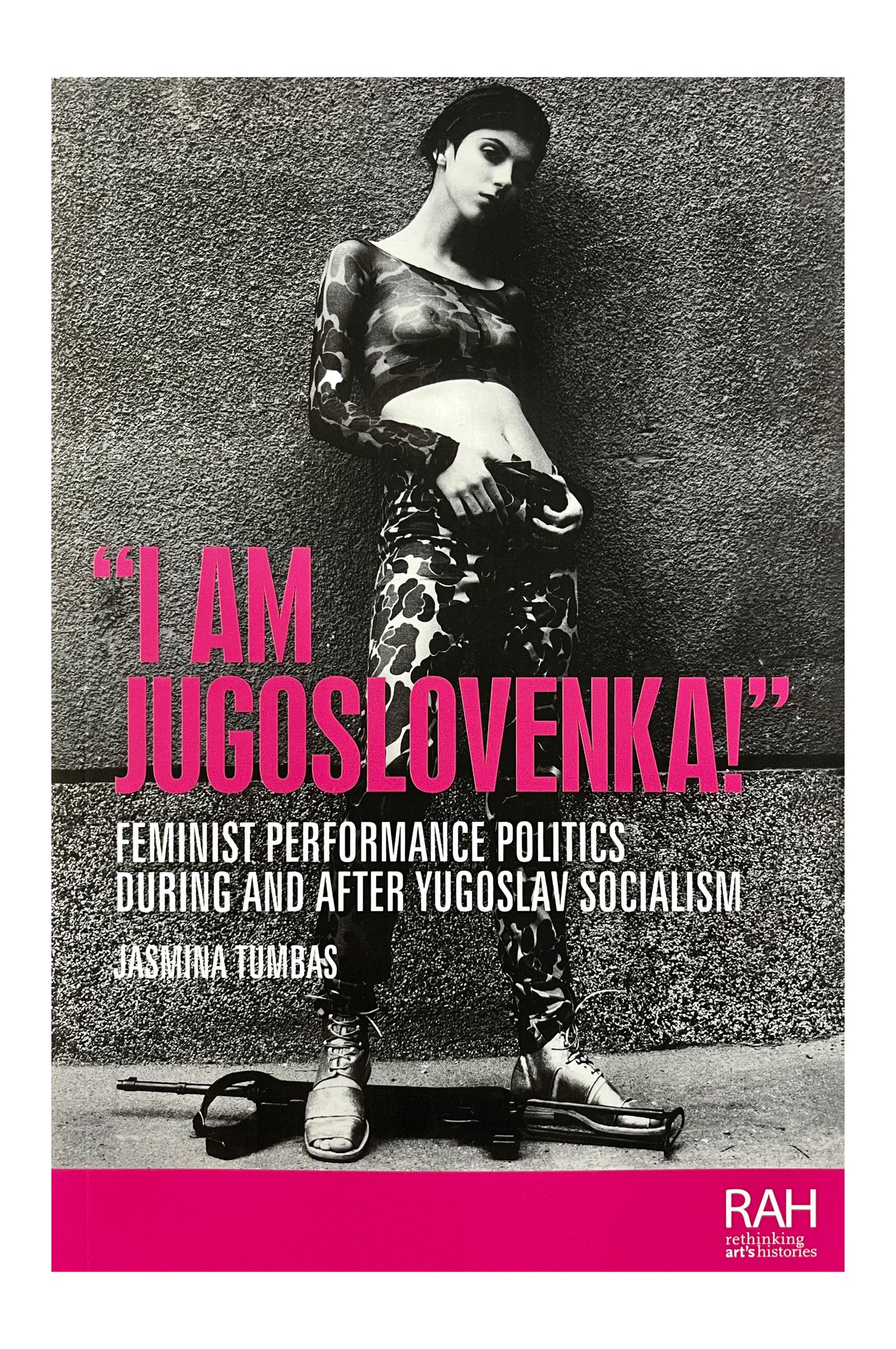 "I am Jugoslovenka": Feminist Performance Politics During and After Yugoslav Socialism - Jasmina Tumbas (Manchester University Press)