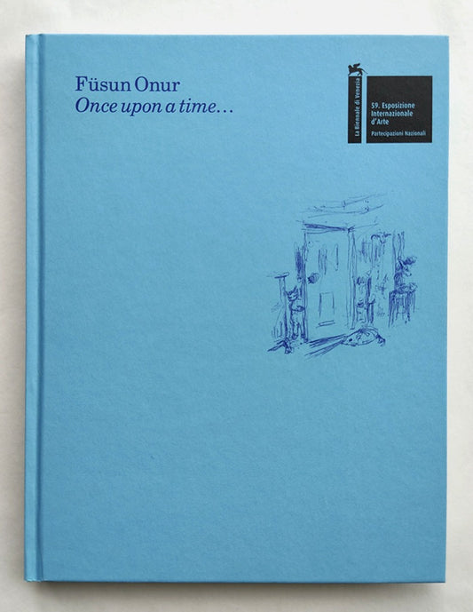 Once upon a time... The Pavilion of Turkey: 59th International Art Exhibition of La Biennale di Venezia - Füsun Onur (Mousse Publishing)