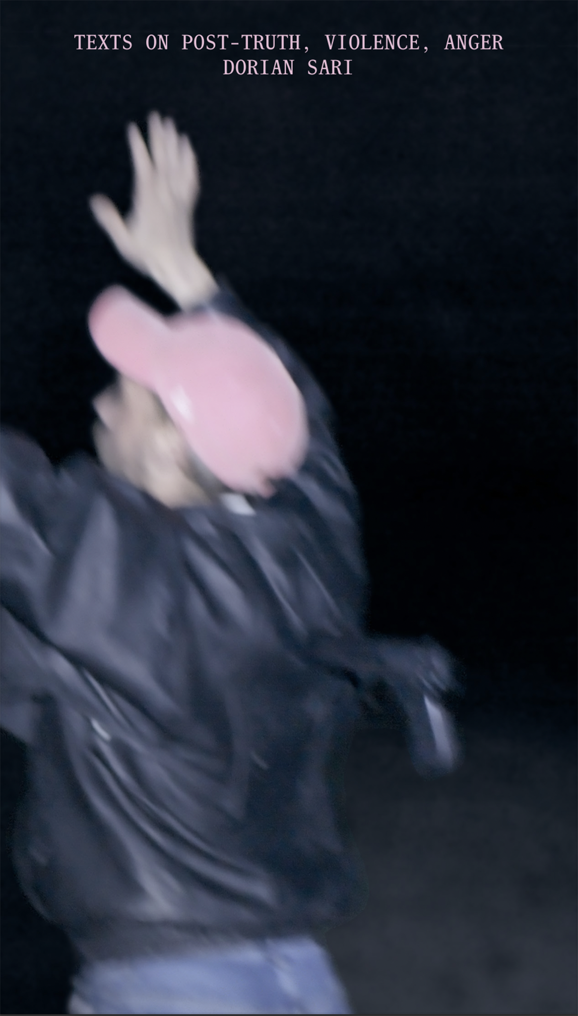 Texts on Post-Truth, Violence, Anger - Dorian Sari