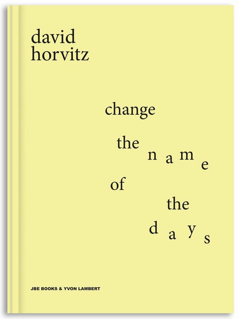 Change the Name of the Days - David Horvitz (JBE & Yvon Lambert)