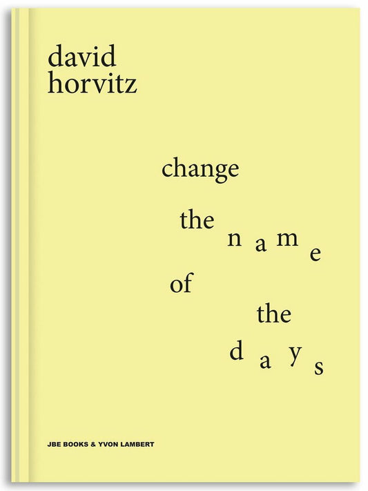 Change the Name of the Days - David Horvitz (JBE & Yvon Lambert)