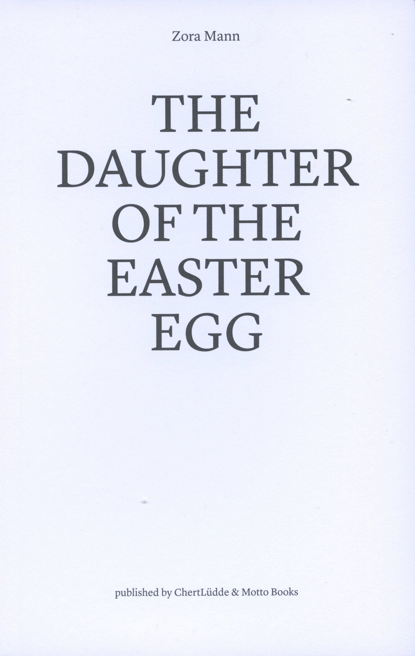 The Daughter of the Easter Egg - Zora Mann (ChertLüdde and Motto Books)