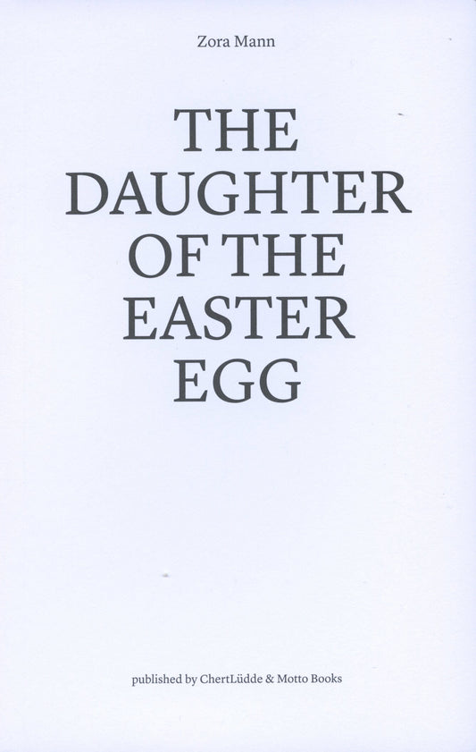 The Daughter of the Easter Egg - Zora Mann (ChertLüdde and Motto Books)