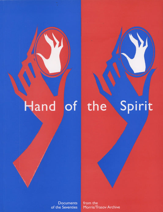 Hand of the spirit. Documents of the Seventies from the Morris/Trasov Archive, by Michael Morris, Vincent Trasov (Vancouver University of British Columbia Fine Arts Gallery)