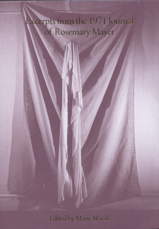 Excerpts from the 1971 Journal of Rosemary Mayer - Rosemary Mayer, edited by Marie Walsh (Soberscove Press)