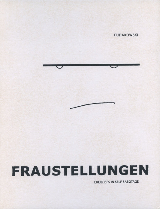 FRAUSTELLUNGEN: Exercises in Self Sabotage - Kasia Fudakowski (Chert & Motto Books)