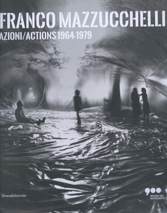 Azioni/Actions 1964-1979 - Franco Mazzucchelli (Silvana Editoriale and Museo del Novecento)