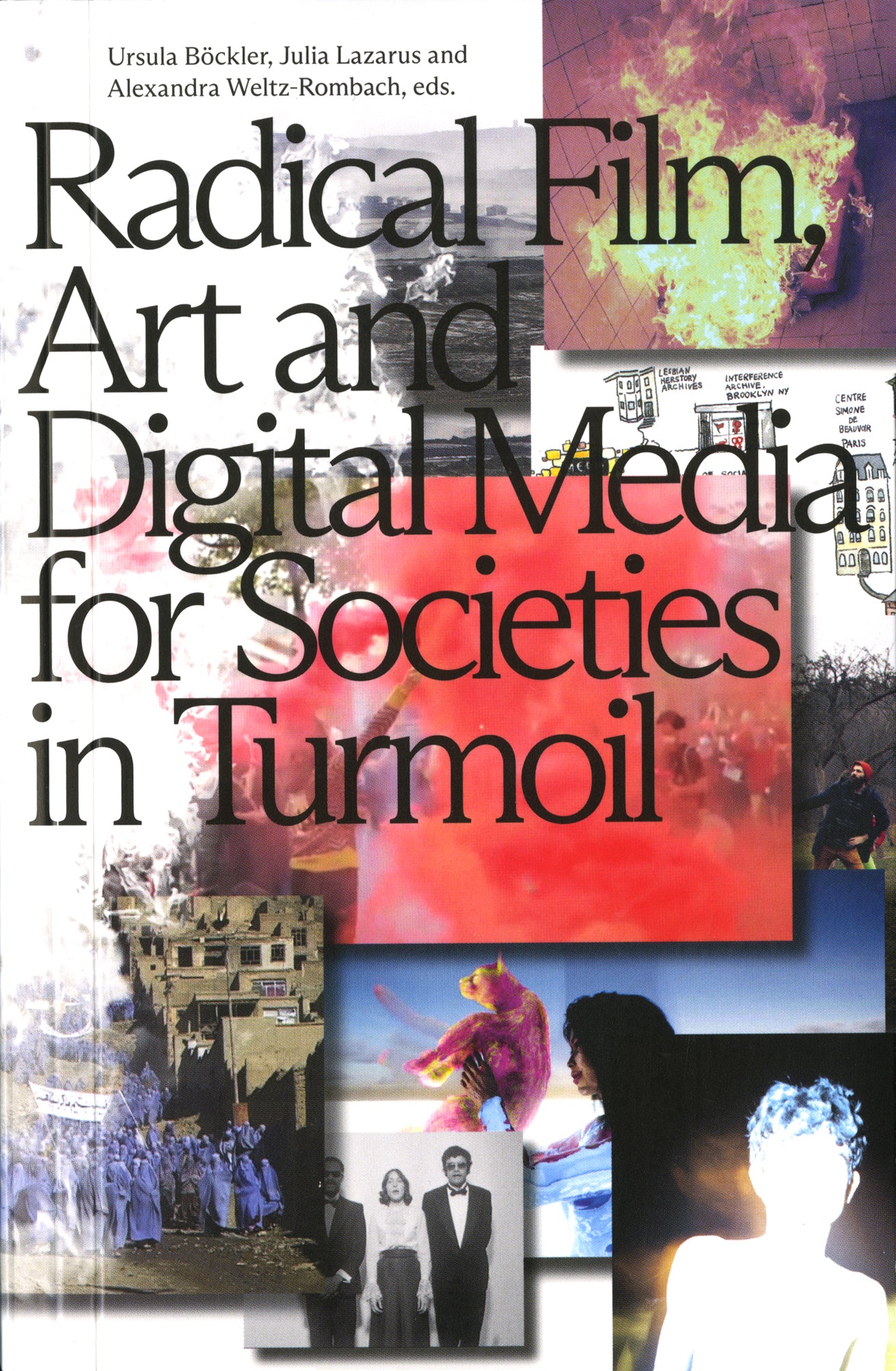 Radical Film, Art and Digital Media for Societies in Turmoil - Ursula Böckler, Julia Lazarus and Alexandra Weltz-Rombach eds.