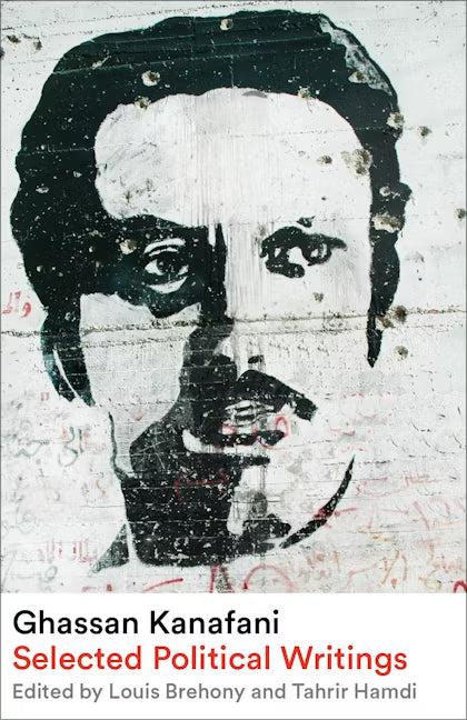 Ghassan Kanafani Selected Political Writings by Ghassan Kanafani, Pluto Press