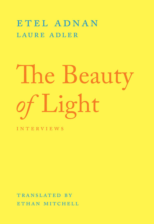 The Beauty of Light: Interviews with Etel Adnan - Etel Adnan & Laure Adler (Nightboat Books)