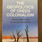 The Geopolitics of Green Colonialism: Global Justice and Ecosocial Transitions - edited by Miriam Lang, Mary Ann Manahan, and Breno Bringel