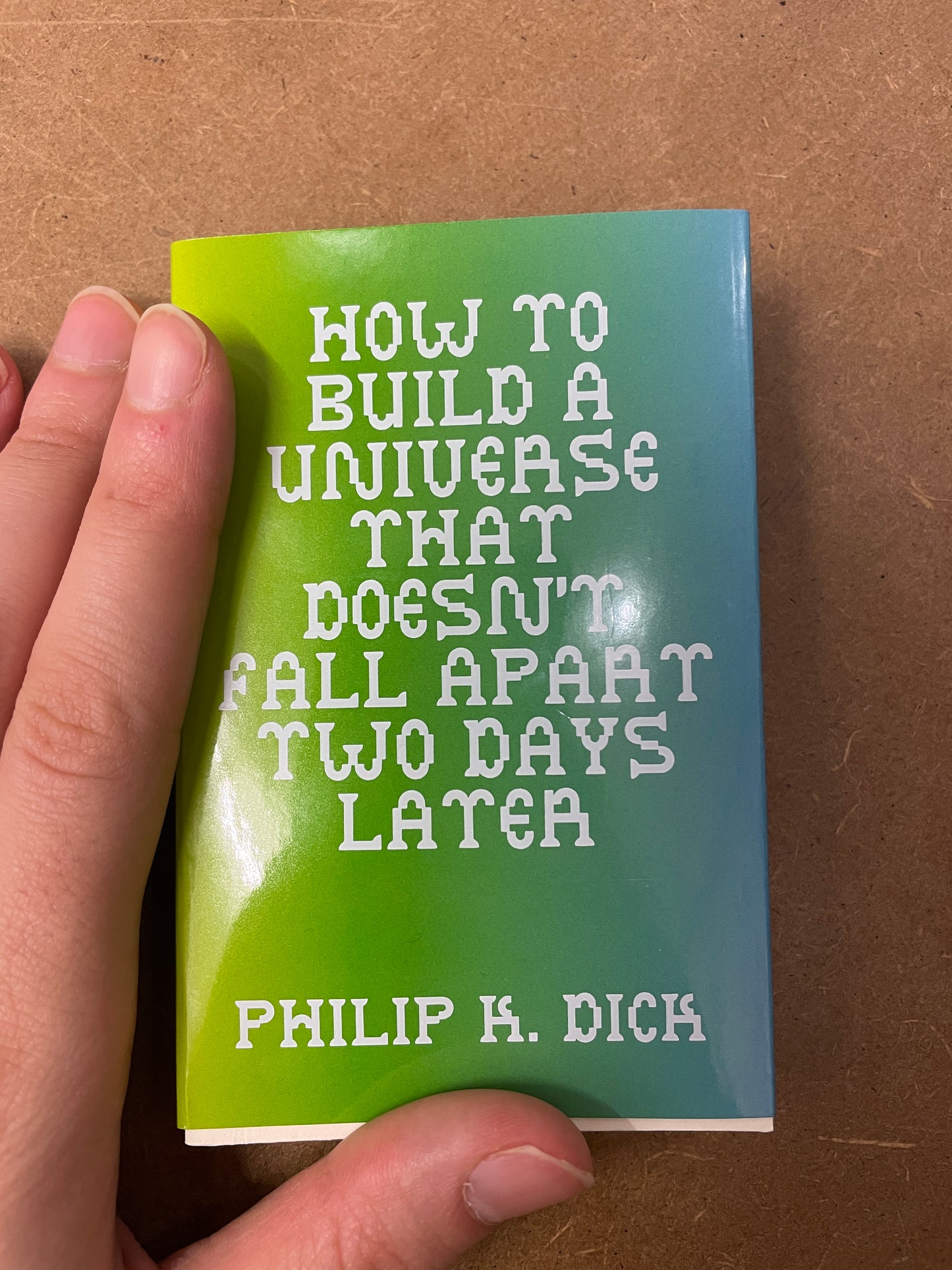 How to Build A Universe That Doesn't Fall Apart Two Days Later, by Philip K Dick