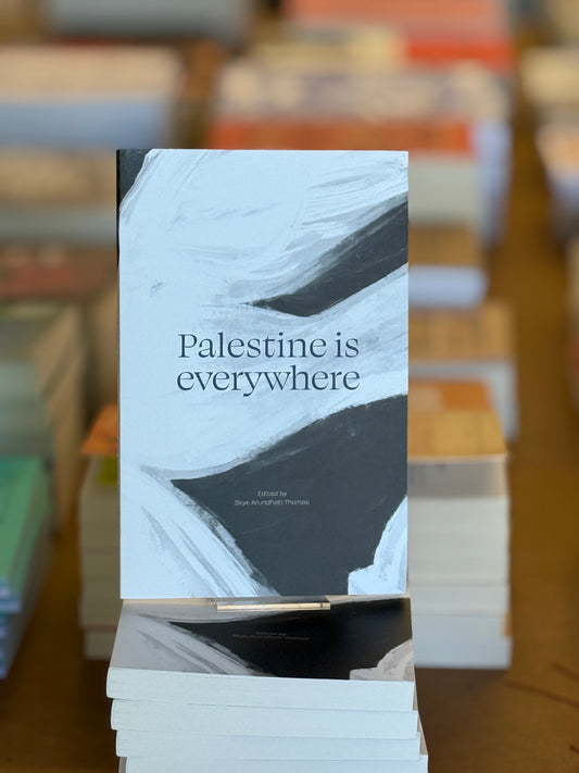 Palestine is Everywhere - Edited by Skye Arundhati Thomas (TBA 21 and Silver Press)