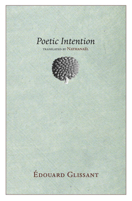 Poetic Intention - Édouard Glissant (Nightboat Books)