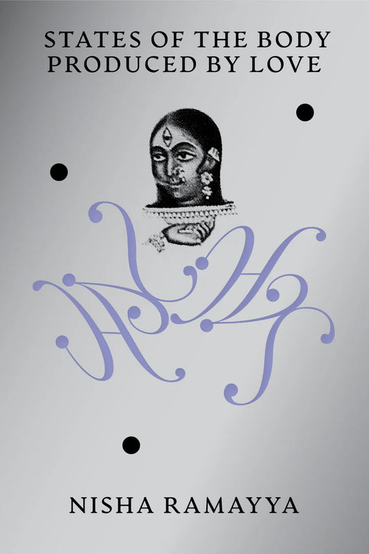 States of the Body Produced By Love, new expanded edition - Nisha Ramayya (Silver Press)