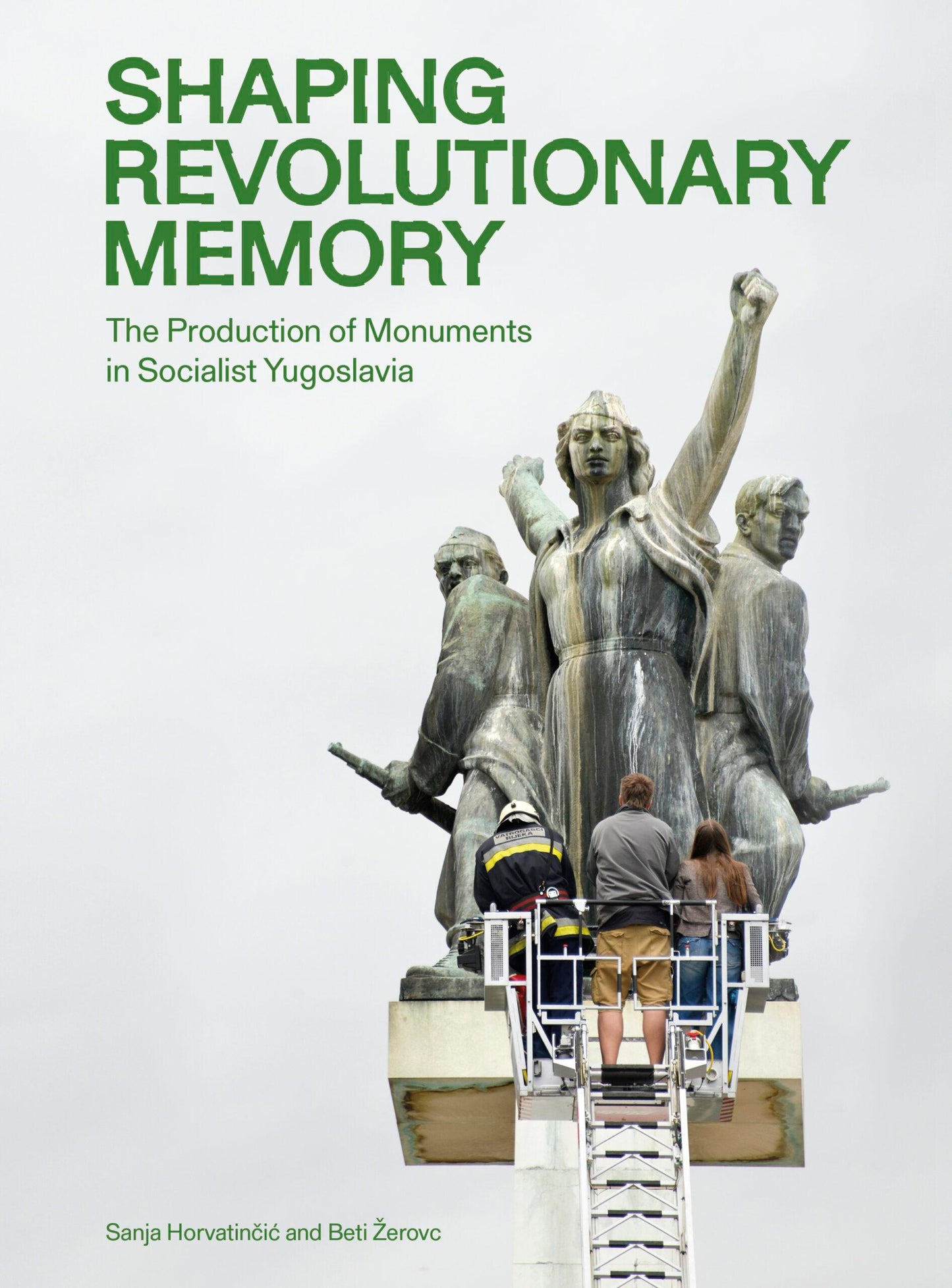 Shaping Revolutionary Memory. The Production of Monuments in Socialist Yugoslavia. - eds. Sanja Horvatinčić and Beti Žerovc