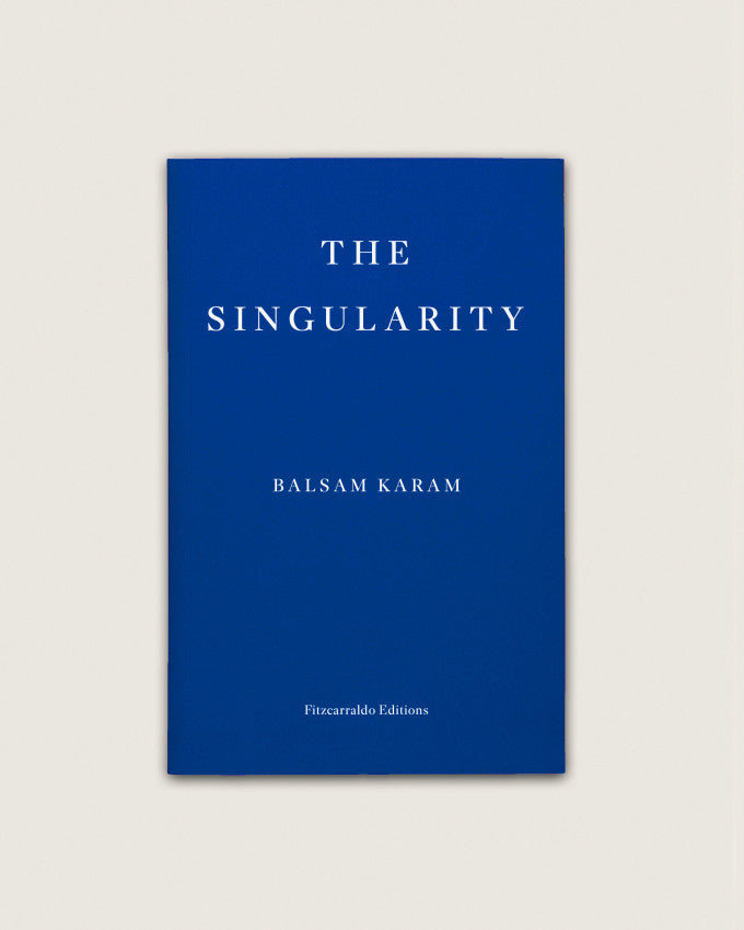 THE SINGULARITY, Balsam Karam - Fitzcarraldo Editions