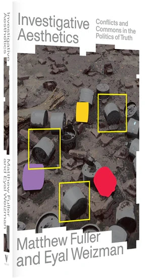 Fuller, Matthew / Weizman, Eyal - Investigative Aesthetics: Conflicts and Commons in the Politics of Truth
