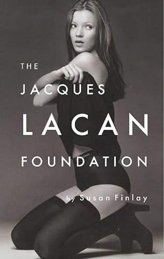 The Jacques Lacan Foundation - Susan Finlay (Moist Books)
