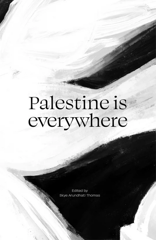 Palestine is Everywhere - Edited by Skye Arundhati Thomas (TBA 21 and Silver Press)