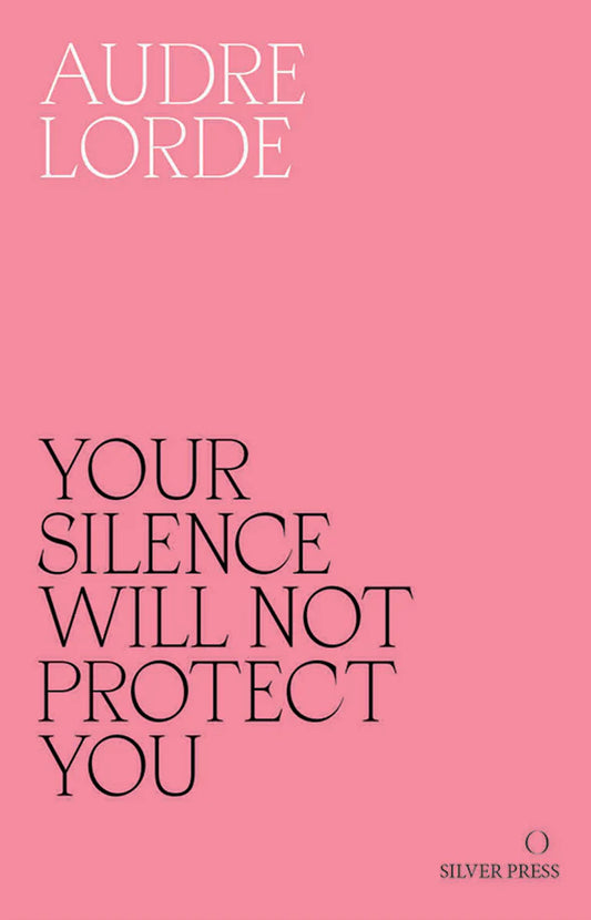 Your Silence Will Not Protect You - Audre Lorde (Silver Press)